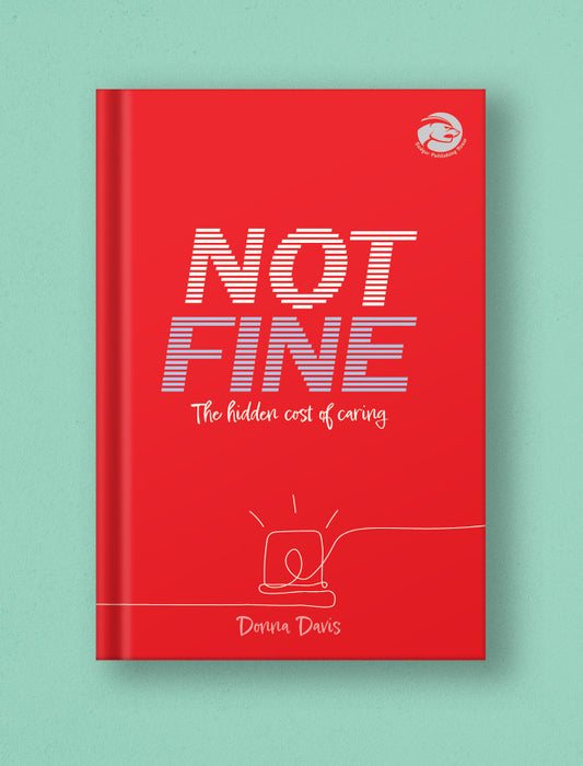 New Release Book- NOT FINE The hidden cost of caring